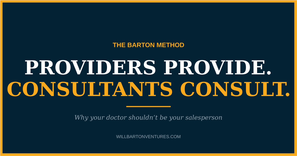 Providers Provide, Consultants Consult: Why Your Doctor Shouldn’t Be Your Salesperson